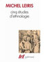 Leiris, Michel, Cinq études d’ethnologie, Paris,  Tel/Gallimard, 1969