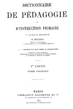Figure 2 : Le Dictionnaire de Pédagogie et d’instruction primaire, de Ferdinand Buisson (4 vol. 1881-1887). Ce dictionnaire figure comme un des « lieux de mémoire » de l’histoire de France par Pierre Nora.