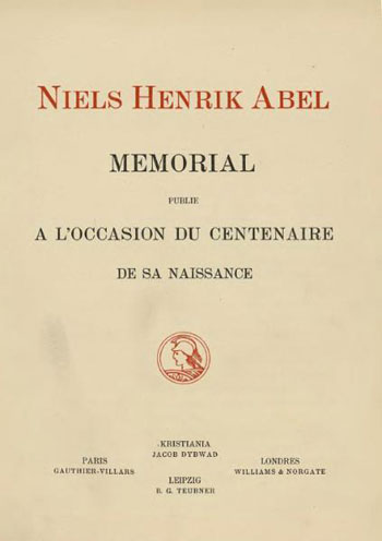 Figure 3 : Abel, Mémorial publié à l’occasion du centenaire de sa naissance (éditeurs à Kristiania, Paris, Londres & Leipzig) ; on remarquera que de tels ouvrages étaient publiés en langue française à l’époque (1902).