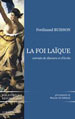 Ferdinand Buisson La Foi laïque, extraits de discours et d’écrits 1878-1944, présentation de Mireille Gueissaz, Paris, Le Bord de l’eau éditions, 2007.
