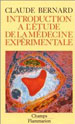 Introduction à l’étude de la médecine Expérimentale (1865), réédition Champs Flammarion.