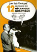 Jean-Louis Basdevant, 12 Leçons de mécanique quantique, Vuibert, 2005