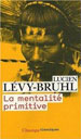 Lévy-Bruhl, Lucien, La Mentalité primitive (1922), édité par F. Keck, Champs Flammarion, 2010.